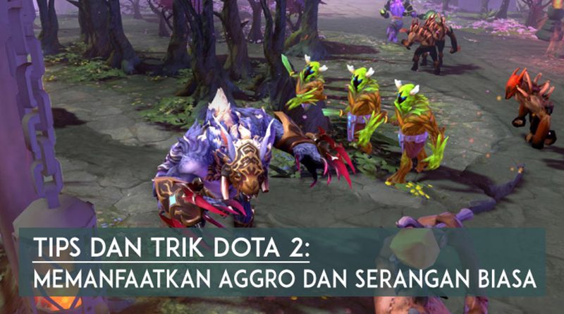 tips-dan-trik-dota-2-memanfaatkan-aggro-creep-dan-serangan-biasa-featured-new